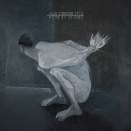 Walk Through Fire - Hope Is Misery 2xLP