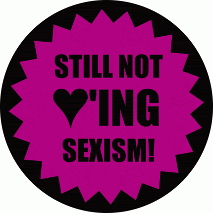 Sill Not Loving Sexism- Button
