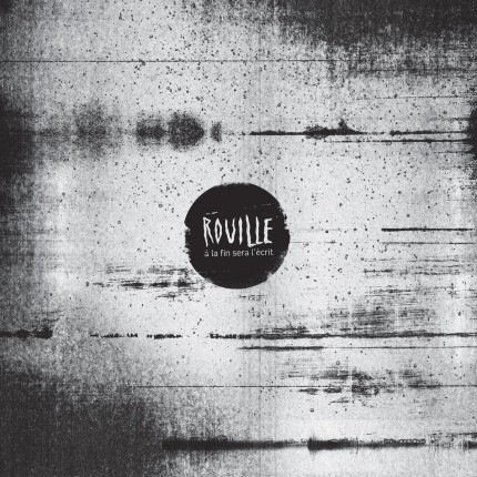 Rouille - A La Fin Sera L’ecrit LP